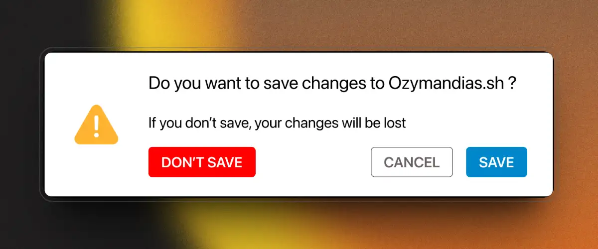 Il dialogo di salvataggio ideale: icona di pericolo, Don't Save rosso isolato a sinistra, Cancel neutro e Save blu a destra